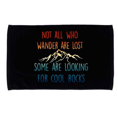 Not All Who Wander Are Lost Some Are Looking For Cool Rocks Microfiber Hand Towel