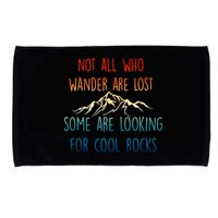 Not All Who Wander Are Lost Some Are Looking For Cool Rocks Microfiber Hand Towel