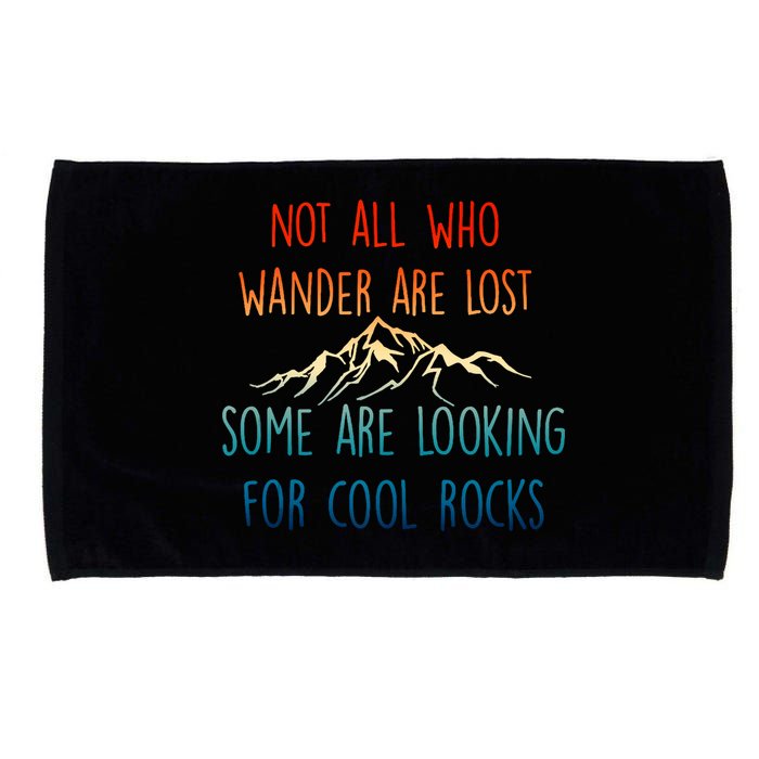 Not All Who Wander Are Lost Some Are Looking For Cool Rocks Microfiber Hand Towel