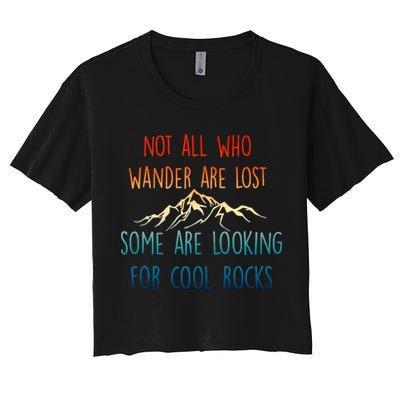 Not All Who Wander Are Lost Some Are Looking For Cool Rocks Crop Top