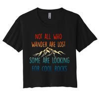 Not All Who Wander Are Lost Some Are Looking For Cool Rocks Crop Top