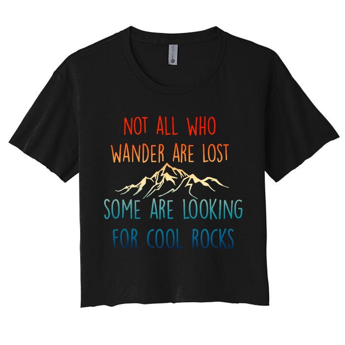 Not All Who Wander Are Lost Some Are Looking For Cool Rocks Crop Top