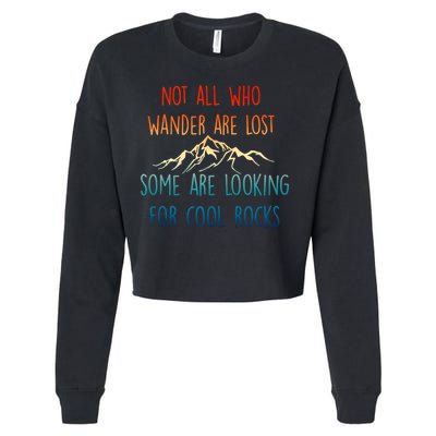 Not All Who Wander Are Lost Some Are Looking For Cool Rocks Cropped Pullover Crew