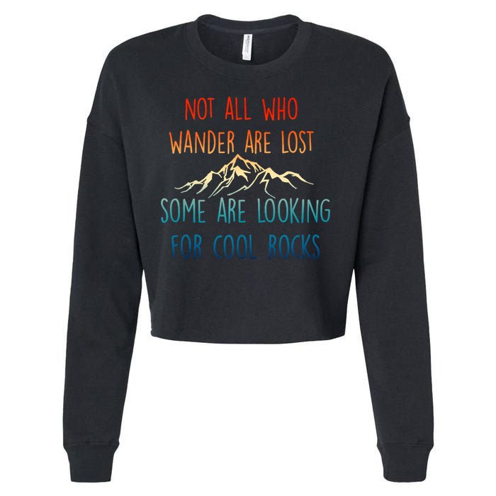 Not All Who Wander Are Lost Some Are Looking For Cool Rocks Cropped Pullover Crew