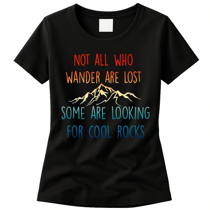 Not All Who Wander Are Lost Some Are Looking For Cool Rocks Womens T-Shirt