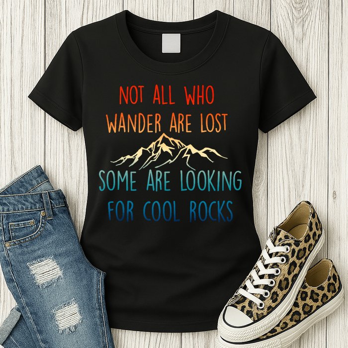 Not All Who Wander Are Lost Some Are Looking For Cool Rocks Womens T-Shirt