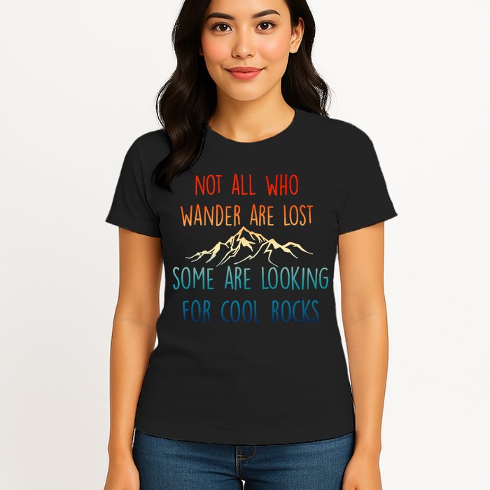 Not All Who Wander Are Lost Some Are Looking For Cool Rocks Womens T-Shirt