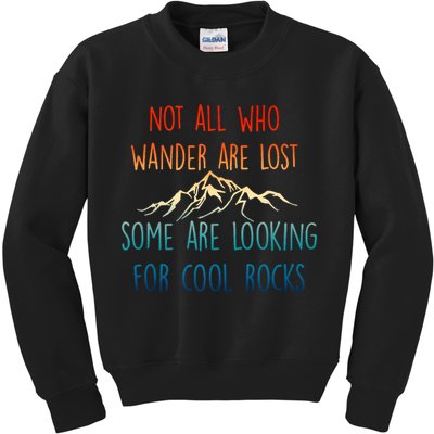 Not All Who Wander Are Lost Some Are Looking For Cool Rocks Kids Sweatshirt