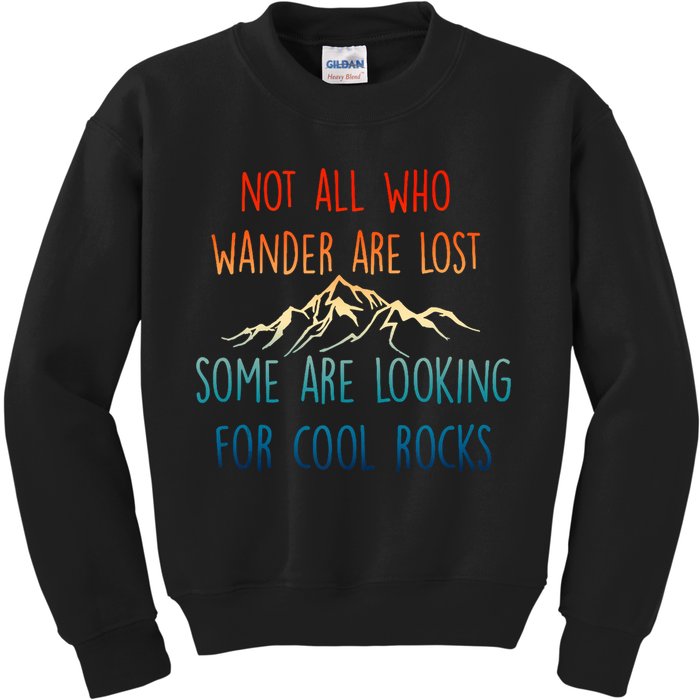 Not All Who Wander Are Lost Some Are Looking For Cool Rocks Kids Sweatshirt