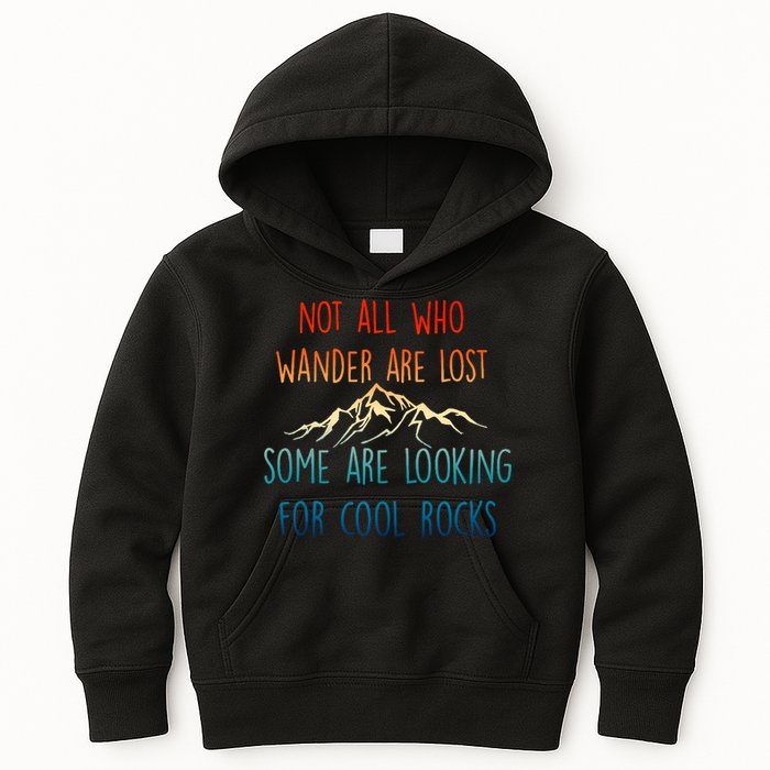 Not All Who Wander Are Lost Some Are Looking For Cool Rocks Kids Hoodie