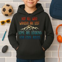 Not All Who Wander Are Lost Some Are Looking For Cool Rocks Kids Hoodie