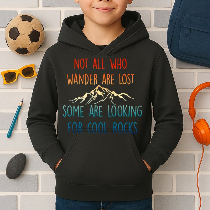 Not All Who Wander Are Lost Some Are Looking For Cool Rocks Kids Hoodie