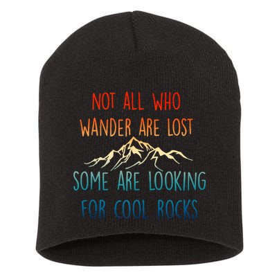 Not All Who Wander Are Lost Some Are Looking For Cool Rocks Short Acrylic Beanie