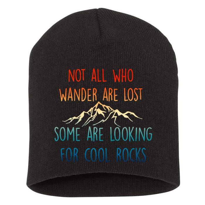 Not All Who Wander Are Lost Some Are Looking For Cool Rocks Short Acrylic Beanie