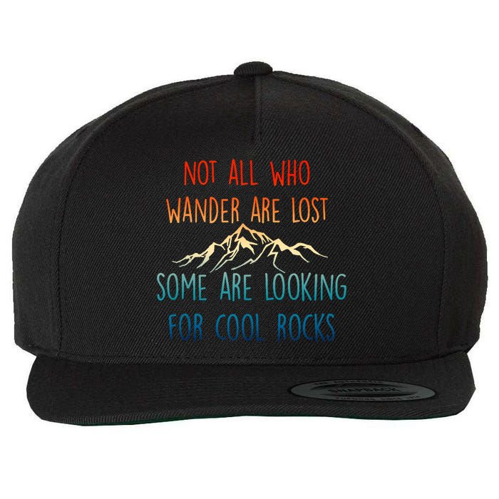 Not All Who Wander Are Lost Some Are Looking For Cool Rocks Wool Snapback Cap