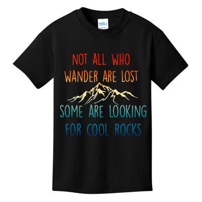 Not All Who Wander Are Lost Some Are Looking For Cool Rocks Kids T-Shirt