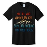 Not All Who Wander Are Lost Some Are Looking For Cool Rocks Kids T-Shirt