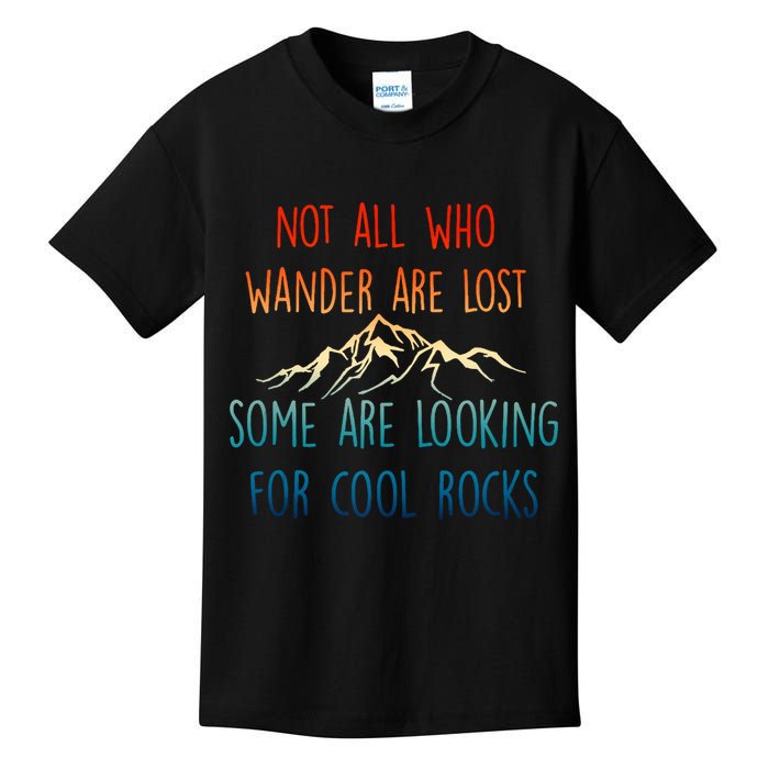 Not All Who Wander Are Lost Some Are Looking For Cool Rocks Kids T-Shirt