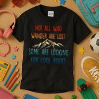 Not All Who Wander Are Lost Some Are Looking For Cool Rocks Kids T-Shirt