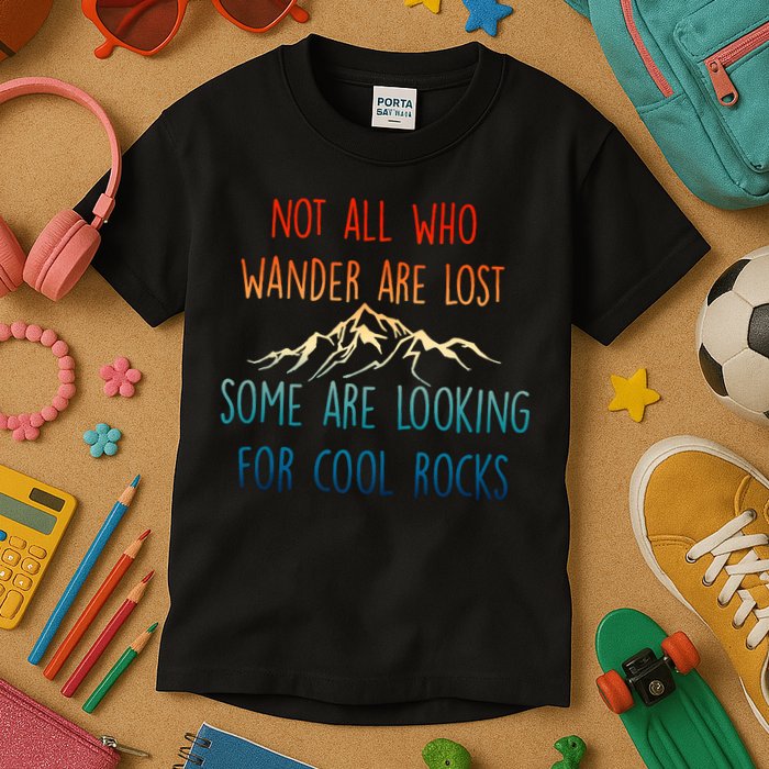 Not All Who Wander Are Lost Some Are Looking For Cool Rocks Kids T-Shirt