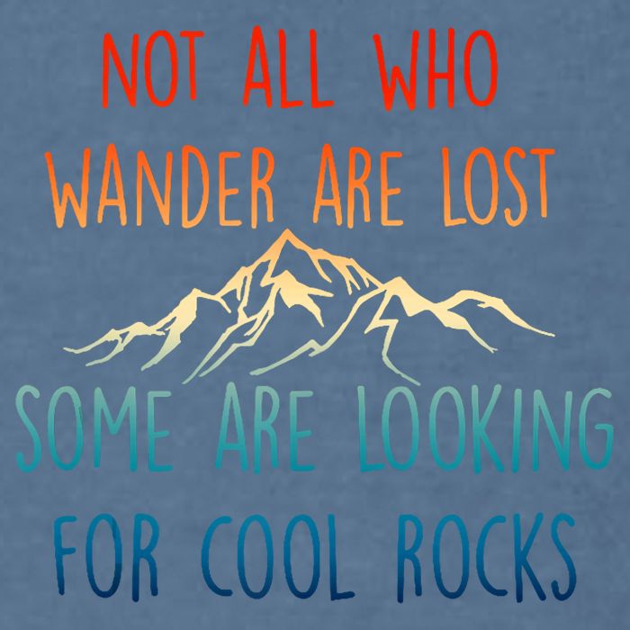 Not All Who Wander Are Lost Some Are Looking For Cool Rocks Garment-Dyed Sweatshirt