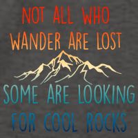 Not All Who Wander Are Lost Some Are Looking For Cool Rocks Vector Backpack