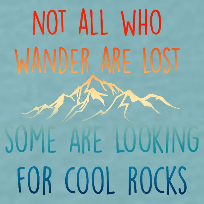 Not All Who Wander Are Lost Some Are Looking For Cool Rocks Sueded Cloud Jersey T-Shirt