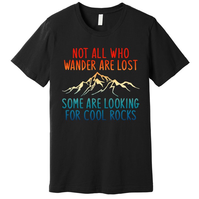 Not All Who Wander Are Lost Some Are Looking Premium T-Shirt