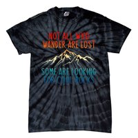 Not All Who Wander Are Lost Some Are Looking Tie-Dye T-Shirt