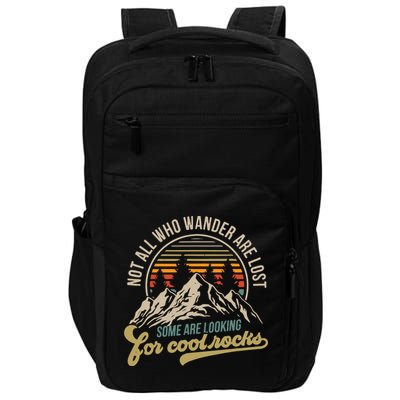 Not All Who Wander Are Lost Some Are Looking For Cool Rocks Impact Tech Backpack