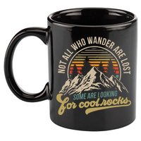 Not All Who Wander Are Lost Some Are Looking For Cool Rocks 11oz C Handle Ceramic Mug