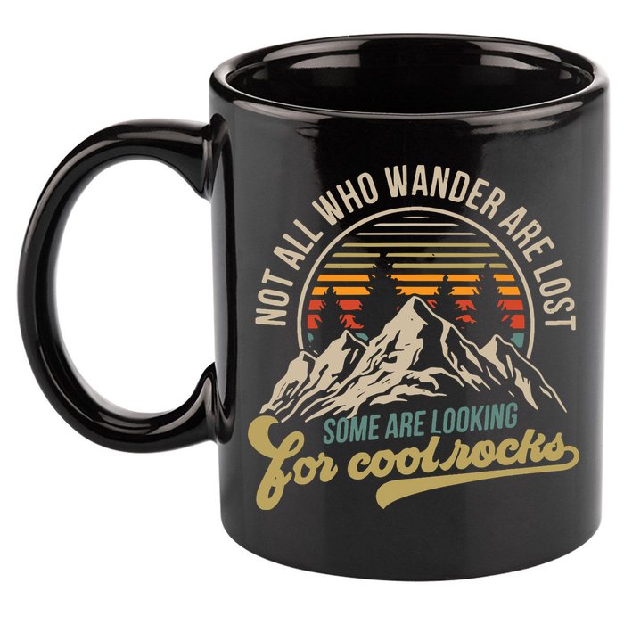 Not All Who Wander Are Lost Some Are Looking For Cool Rocks 11oz C Handle Ceramic Mug