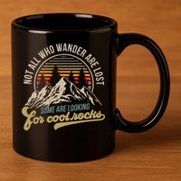 Not All Who Wander Are Lost Some Are Looking For Cool Rocks 11oz C Handle Ceramic Mug