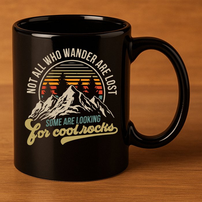 Not All Who Wander Are Lost Some Are Looking For Cool Rocks 11oz C Handle Ceramic Mug