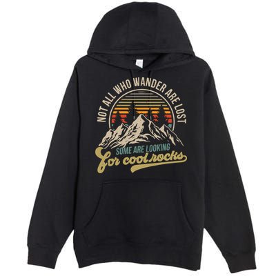 Not All Who Wander Are Lost Some Are Looking For Cool Rocks Premium Pullover Hoodie