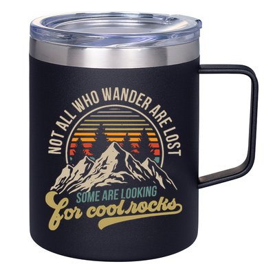 Not All Who Wander Are Lost Some Are Looking For Cool Rocks 12oz Stainless Steel Coffee Mug
