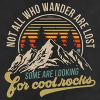 Not All Who Wander Are Lost Some Are Looking For Cool Rocks Trucker Hat