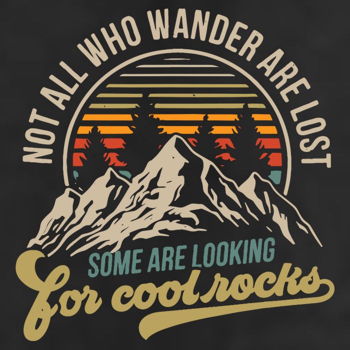 Not All Who Wander Are Lost Some Are Looking For Cool Rocks Trucker Hat