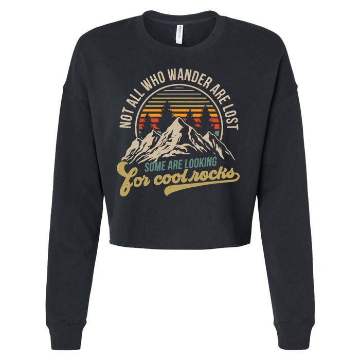 Not All Who Wander Are Lost Some Are Looking For Cool Rocks Cropped Pullover Crew