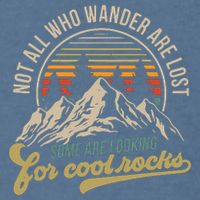 Not All Who Wander Are Lost Some Are Looking For Cool Rocks Garment-Dyed Sweatshirt