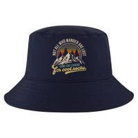 Not All Who Wander Are Lost Some Are Looking For Cool Rocks Cool Comfort Performance Bucket Hat