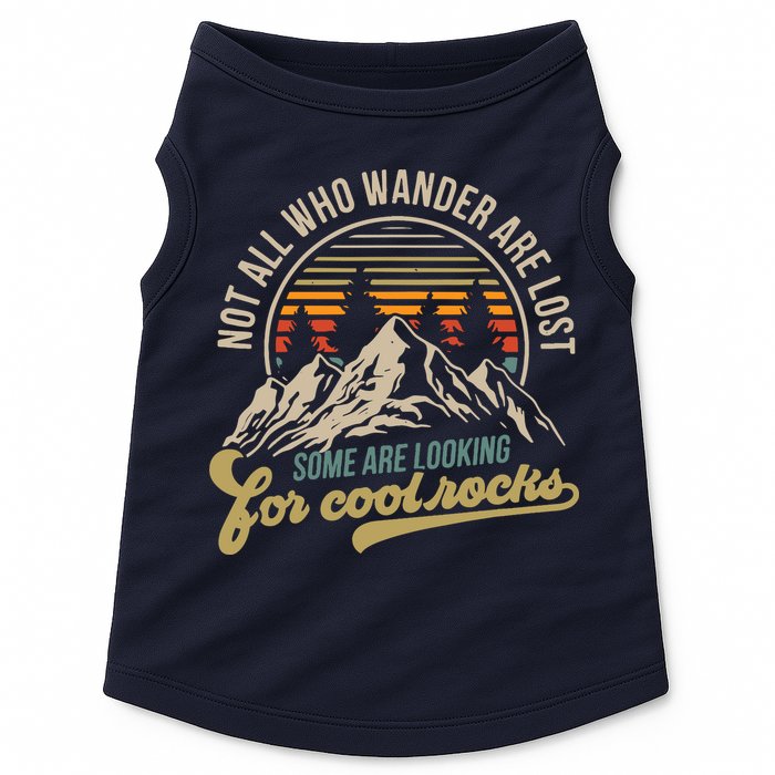 Not All Who Wander Are Lost Some Are Looking For Cool Rocks Doggie Tank