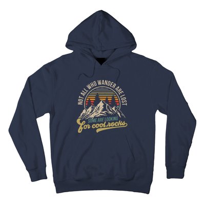 Not All Who Wander Are Lost Some Are Looking For Cool Rocks Hoodie