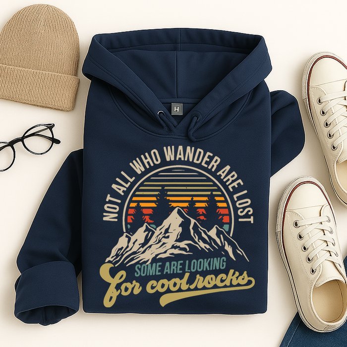 Not All Who Wander Are Lost Some Are Looking For Cool Rocks Hoodie