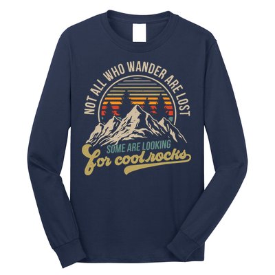 Not All Who Wander Are Lost Some Are Looking For Cool Rocks Long Sleeve Shirt