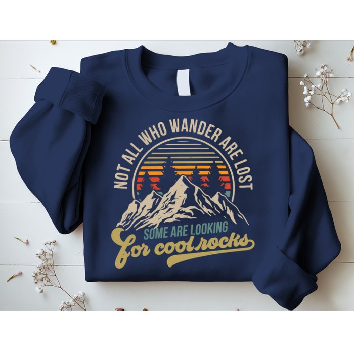 Not All Who Wander Are Lost Some Are Looking For Cool Rocks Sweatshirt