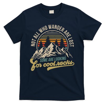 Not All Who Wander Are Lost Some Are Looking For Cool Rocks T-Shirt