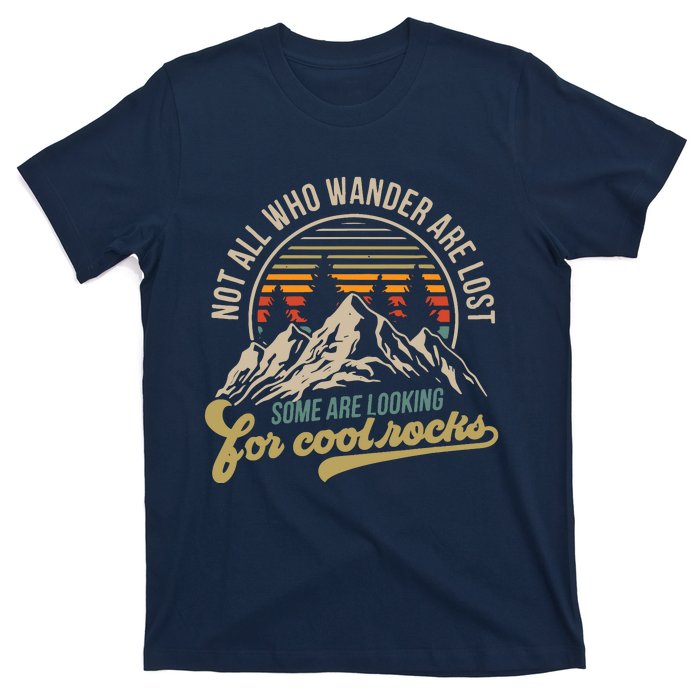 Not All Who Wander Are Lost Some Are Looking For Cool Rocks T-Shirt