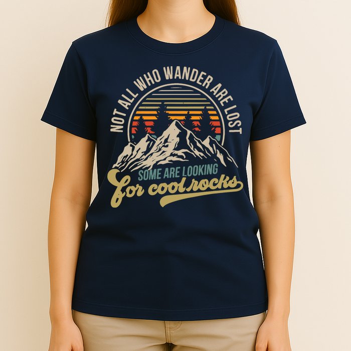 Not All Who Wander Are Lost Some Are Looking For Cool Rocks T-Shirt