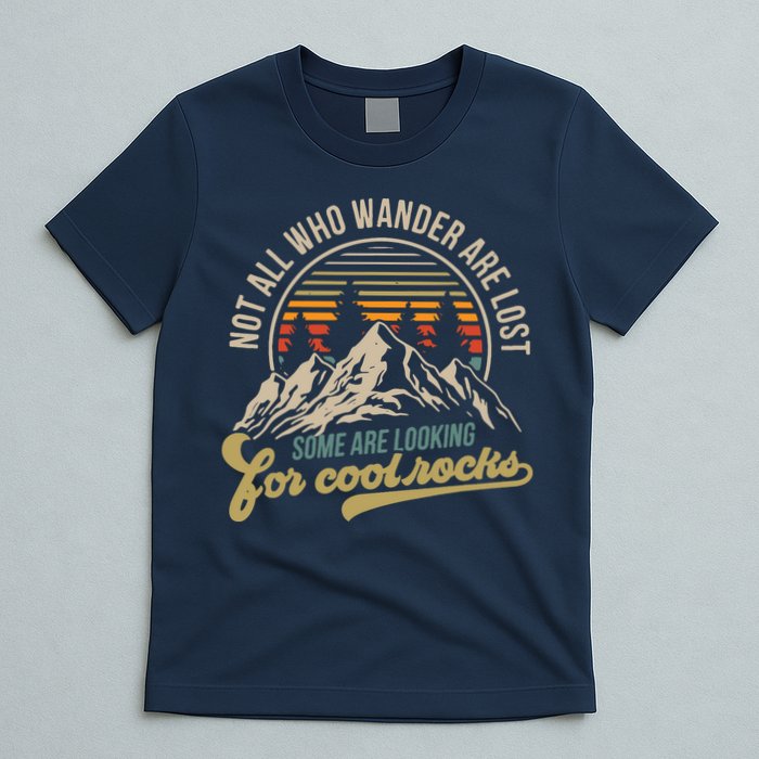Not All Who Wander Are Lost Some Are Looking For Cool Rocks T-Shirt